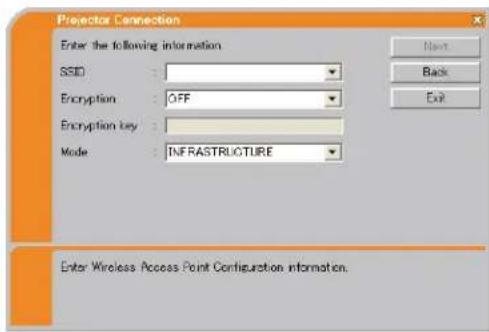 Projector Connection Enter the following information SSID : Encryption : OFF Encryption key : Mode : INFRASTRUCTURE Next Back Exit Enter Wireless Access Point Configuration information.