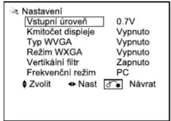 Nastavení Vstupní úroveň 0.7V Kmitočet displeje Vypnuto Typ WVGA Vypnuto Režim WXGA Vypnuto Vertikální filtr Zapnuto Frekvenční režim PC ♦ Zvolit ↔ Nast ⬆ Návrat