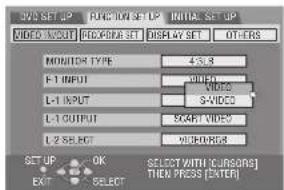 VIDEO SET UP. VIDEO INPUT. FUNCTION SET UP. INITIAL SET UP. VIDEO INPUT. PRODUCT SET. DISPLAY SET. OTHERS. MONITOR TYPE. 4.5.8. F-1 INPUT. VIDEO. L-1 INPUT. VIDEO. L-1 OUTPUT. SCART VIDEO. L-2 SELECT. VIDEO. SET UP. OK. SELECT WITH C:\WINDOWS\ THEN PRESS [CATER]. EXIT. SELECT.