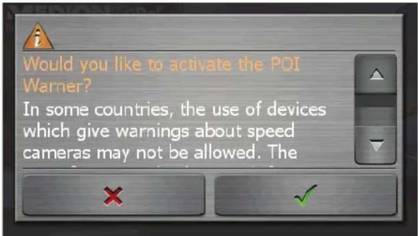 Would you like to activate the POI Warner? In some countries, the use of devices which give warnings about speed cameras may not be allowed. The