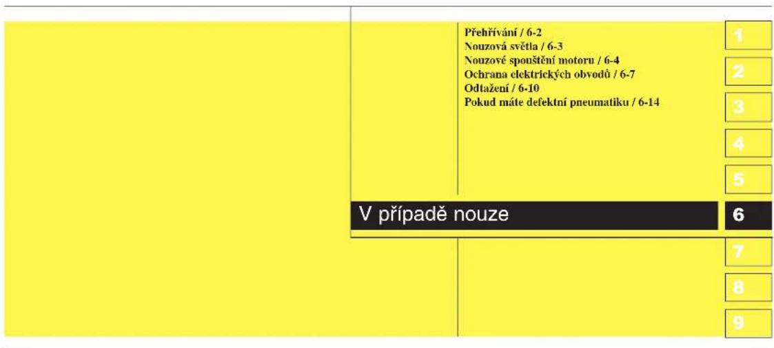 Přehřivání / 6-2 Nouzová světla / 6-3 Nouzové spouštění motoru / 6-4 Ochrana elektrických obvodů / 6-7 Odtažení / 6-10 Pokud máte defektní pneumatiku / 6-14 V případě nouze 6 7 8 9