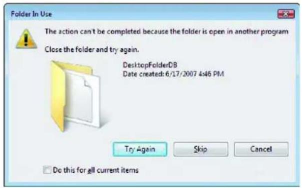 Folder In Use The action can't be completed because the folder is open in another program Close the folder and try again. DesktopFolderDB Date created: 6/17/2007 4:46 PM Try Again Skip Cancel Do this for all current items