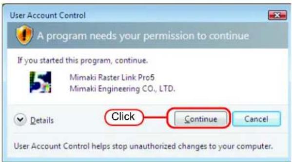 User Account Control A program needs your permission to continue If you started this program, continue. Mimaki Raster Link Pro5 Mimaki Engineering CO., LTD. Details Click Continue Cancel User Account Control helps stop unauthorized changes to your computer.