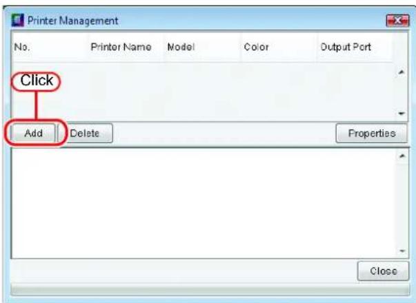 Printer Management No. Printer Name Model Color Output Port Click Add Delete Properties Close