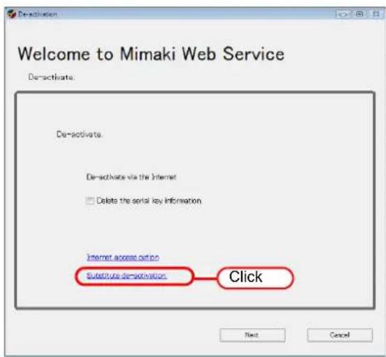 Welcome to Mimaki Web Service De-activate. De-activate De-activate via the Internet Delete the serial key information Internet access option Substitute de-activation. Click Next Cancel