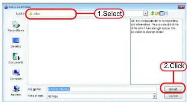 Setup mask folder Look 1: Jobs 1. Select Get the working folder to hold printing job information. Please select if the drive which has enough space. It is possible to change it later. 2. Click File name: A:\Documents\Users\Files\Files Files of type: All Files Cancel