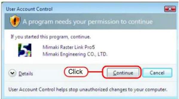 User Account Control A program needs your permission to continue If you started this program, continue. Mimaki Raster Link Pro5 Mimaki Engineering CO., LTD. Details Click Continue Cancel User Account Control helps stop unauthorized changes to your computer.