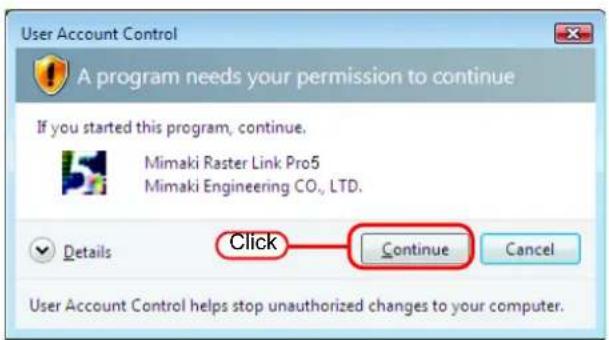 User Account Control A program needs your permission to continue If you started this program, continue. Mimaki Raster Link Pro5 Mimaki Engineering CO., LTD. Details Click Continue Cancel User Account Control helps stop unauthorized changes to your computer.