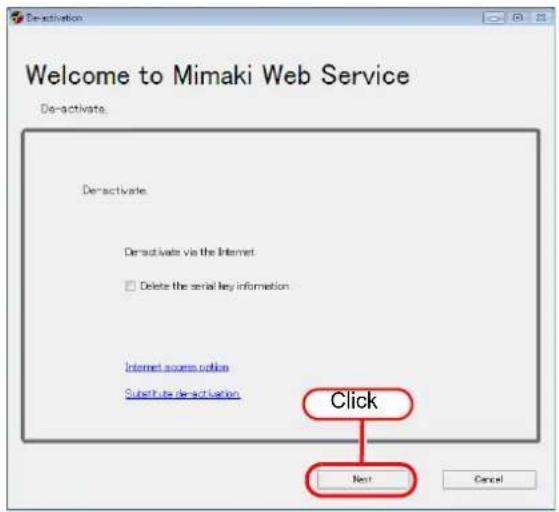 Welcome to Mimaki Web Service De-activate. De-activate De-activate via the Internet Delete the serial key information. Internet access buttons Substitute De-activation Click Next Cancel