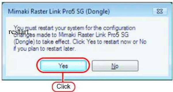Mimaki Raster Link Pro5 SG (Dongle) You must restart your system for the configuration changes made to Mimaki Raster Link Pro5 SG (Dongle) to take effect. Click Yes to restart now or No if you plan to restart later. Yes No Click
