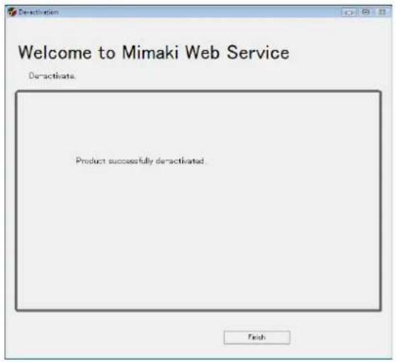Welcome to Mimaki Web Service Deactivate. Product successfully deactivated Finish