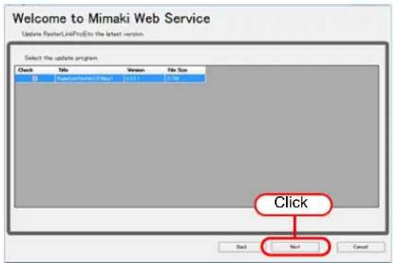 Welcome to Mimaki Web Service Update RasterLinkProTo the latest version. Select the update program Check Title Version File Size Microsoft Server 2.0.01 1:53.1 876 Click Next Cancel