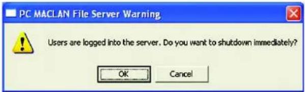 PC MACLAN File Server Warning Users are logged into the server. Do you want to shutdown immediately? OK Cancel