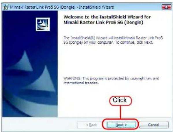 Mimaki Raster Link Pro5 SG (Dongle) - InstallShield Wizard Welcome to the InstallShield Wizard for Mimaki Raster Link Pro5 SG (Dongle) The InstallShield(R) Wizard will install Mimaki Raster Link Pro5 SG (Dongle) on your computer. To continue, click Next. WARNING: This program is protected by copyright law and international treaties. Click < Back Next > Cancel