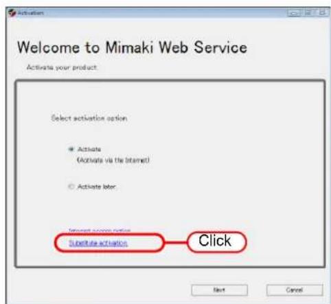 Welcome to Mimaki Web Service Activate your product: Select activation option ● Activate (Accivate via the internet) ○ Activate later Interest access option Substitute activation Click Next Cancel