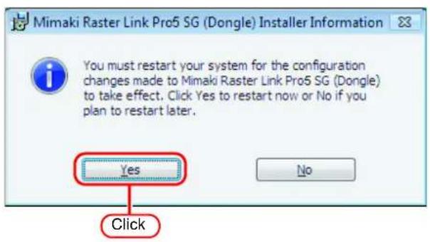Mimaki Raster Link Pro5 SG (Dongle) Installer Information You must restart your system for the configuration changes made to Mimaki Raster Link Pro5 SG (Dongle) to take effect. Click Yes to restart now or No if you plan to restart later. Yes No Click
