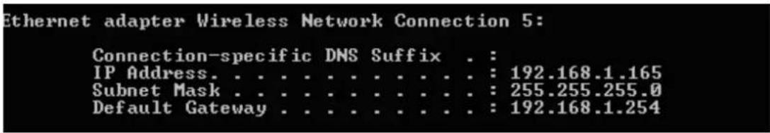 Ethernet adapter Wireless Network Connection 5: Connection-specific DNS Suffix . : IP Address. . . . . . . . . . . . : 192.168.1.165 Subnet Mask . . . . . . . . . . . : 255.255.255.0 Default Gateway . . . . . . . . . . : 192.168.1.254