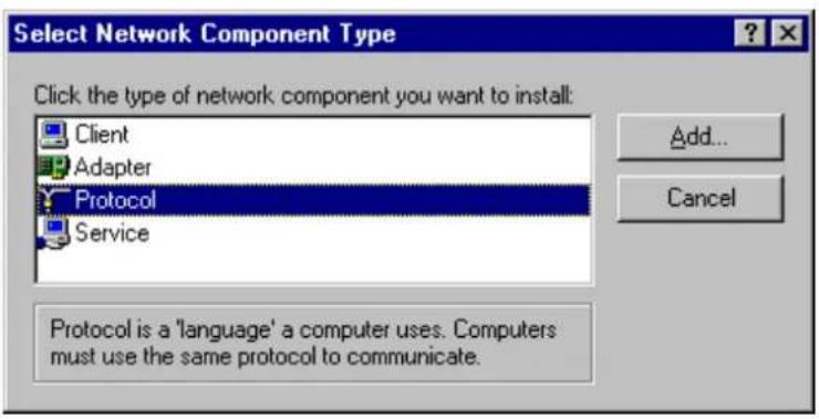Select Network Component Type Click the type of network component you want to install: Client Adapter Protocol Service Add... Cancel Protocol is a 'language' a computer uses. Computers must use the same protocol to communicate.