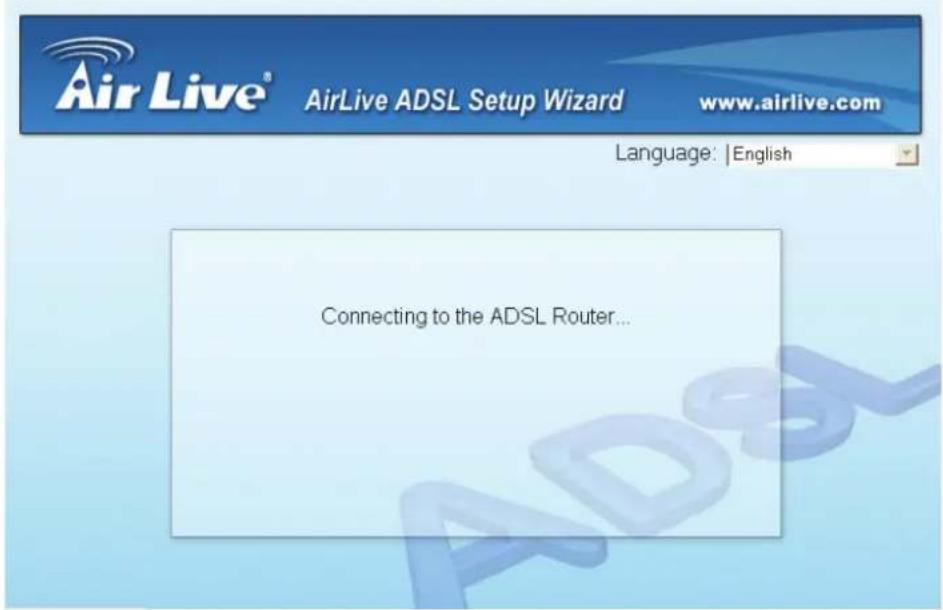 Air Live® AirLive ADSL Setup Wizard www.airlive.com Language: | English Connecting to the ADSL Router...