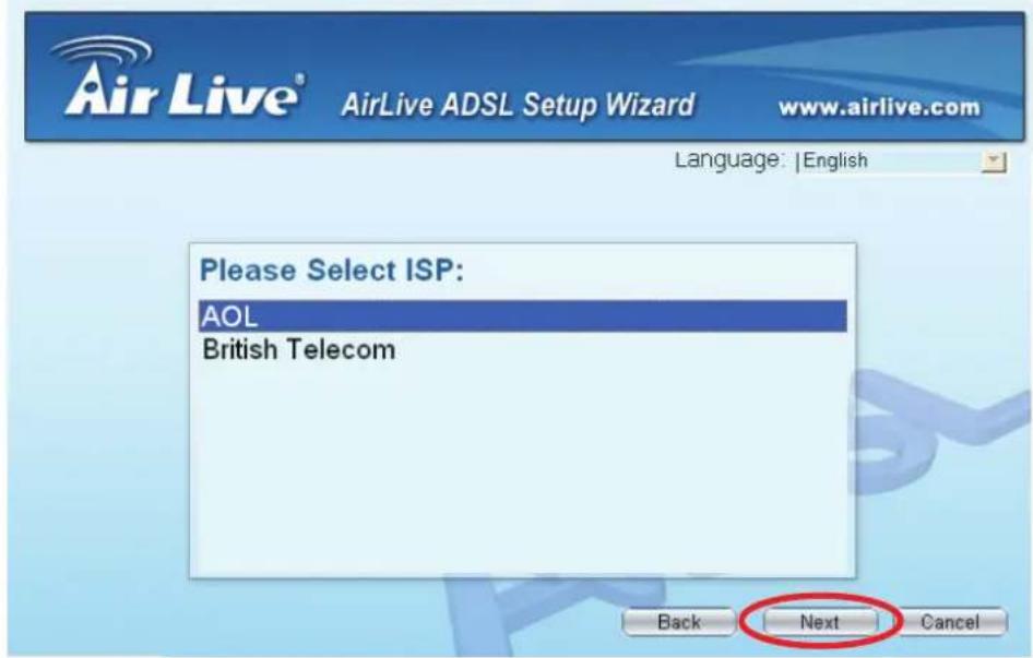 Air Live® AirLive ADSL Setup Wizard www.airlive.com Language: | English Please Select ISP: AOL British Telecom Back Next Cancel