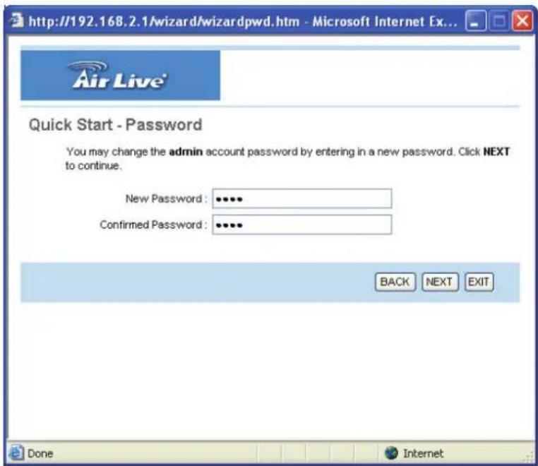 http://192.168.2.1/wizard/wizardpwd.htm - Microsoft Internet Ex... Air Live Quick Start - Password You may change the admin account password by entering in a new password. Click NEXT to continue. New Password: ••••• Confirmed Password: ••••• BACK NEXT EXIT Done Internet