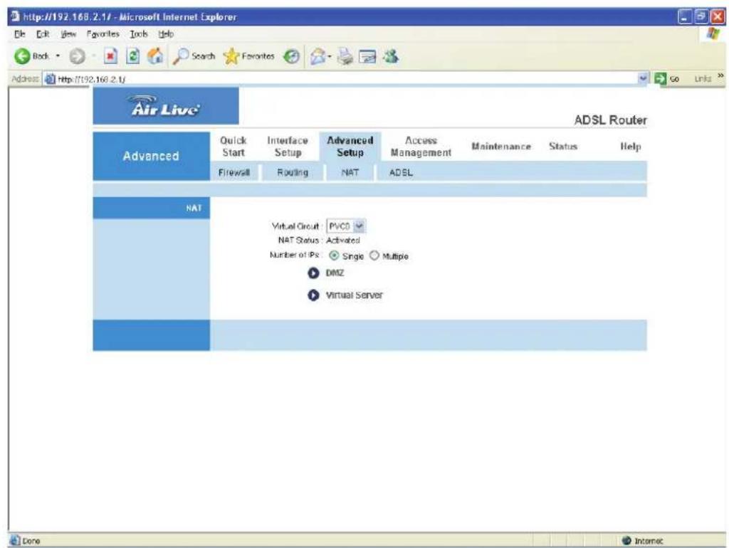 http://192.168.2.17 - Microsoft Internet Explorer File Edit View Favorites Tools Help Back Search Favorites Address http://192.168.2.1/ Air Live ADSL Router Advanced Quick Start Interface Setup Advanced Setup Access Management Maintenance Status Help Firewall Routing NAT ADSL NAT Virtual Circuit: PVCD NAT Status: Activated Number of IPs: Single Multiple DMZ Virtual Server Done