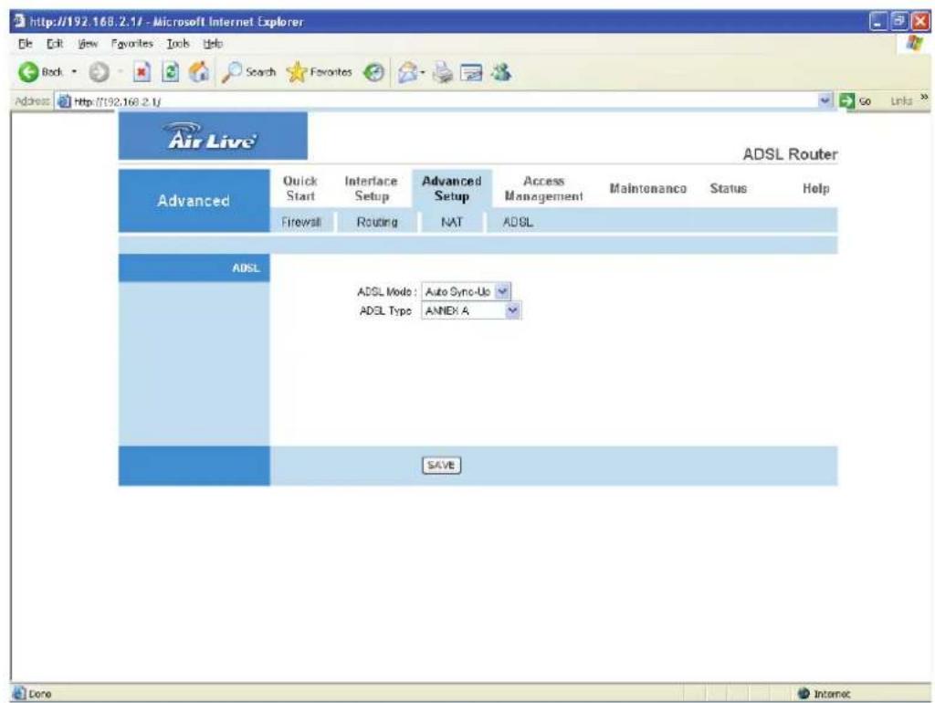 http://192.168.2.17 - Microsoft Internet Explorer File Edit View Favorites Tools Help Back Search Favorites Address http://192.168.2.1/ Air Live Advanced Quick Start Interface Setup Advanced Setup Access Management Maintenance Status Help Firewall Routing NAT ADSL ADSL ADSL Mode: Auto Sync-Up ADSL Type: ANNEX A SAVE Done Internet