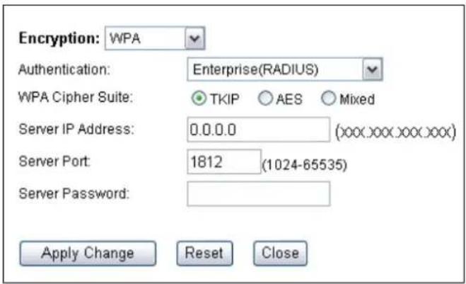 Encryption: WPA Authentication: Enterprise(RADIUS) WPA Cipher Suite: TKIP AES Mixed Server IP Address: 0.0.0.0 (xxx.xxx.xxx.xxx) Server Port: 1812 (1024-65535) Server Password: Apply Change Reset Close