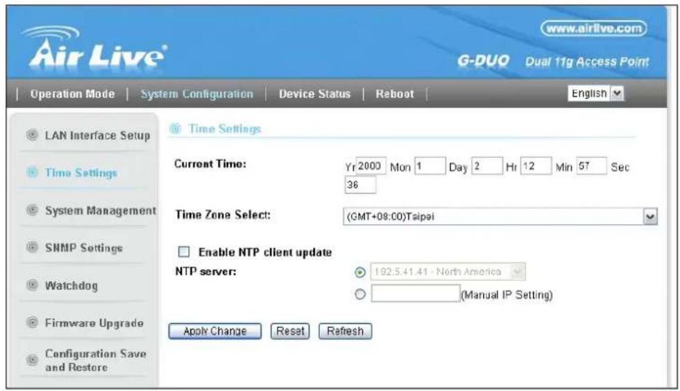 Air Live® www.airlive.com G-DUO Dual 11g Access Point Operation Mode | System Configuration | Device Status | Reboot | English LAN Interface Setup Time Settings System Management SNMP Settings Watchdog Firmware Upgrade Configuration Save and Restore Time Settings Current Time: Yr 2000 Mon 1 Day 2 Hr 12 Min 57 Sec 36 Time Zone Select: (GMT+08:00)Taipei Enable NTP client update NTP server: 192.5.41.41 - North America (Manual IP Setting) Apply Change Reset Refresh