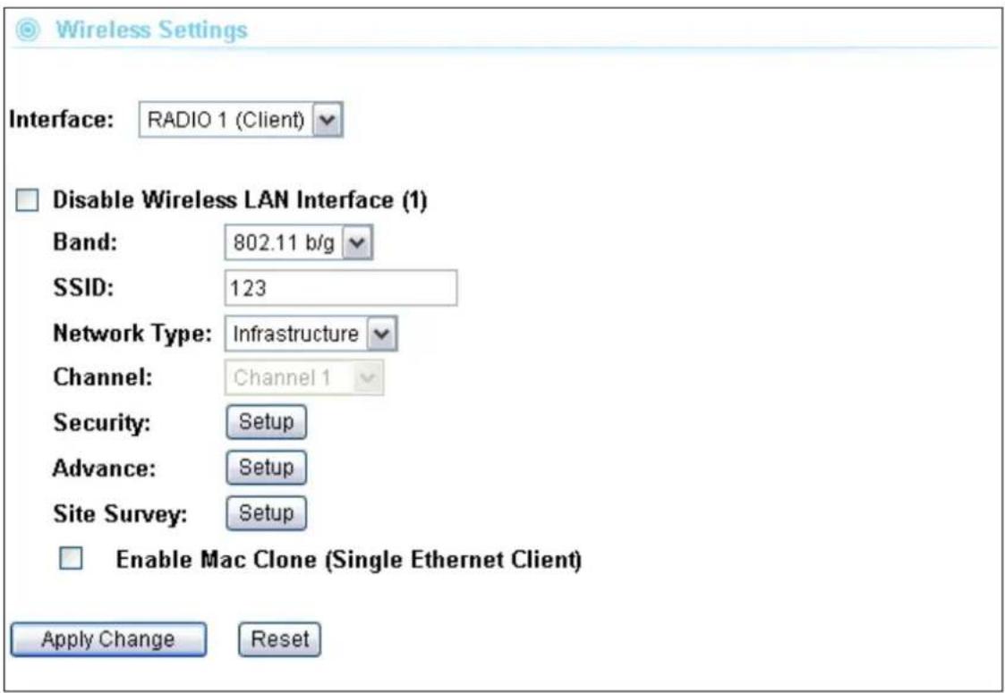 Wireless Settings Interface: RADIO 1 (Client) Disable Wireless LAN Interface (1) Band: 802.11 b/g SSID: 123 Network Type: Infrastructure Channel: Channel 1 Security: Setup Advance: Setup Site Survey: Setup Enable Mac Clone (Single Ethernet Client) Apply Change Reset