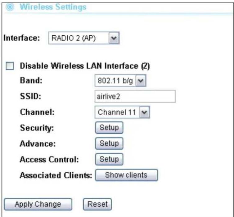 Wireless Settings Interface: RADIO 2 (AP) Disable Wireless LAN Interface (2) Band: 802.11 b/g SSID: airlive2 Channel: Channel 11 Security: Setup Advance: Setup Access Control: Setup Associated Clients: Show clients Apply Change Reset