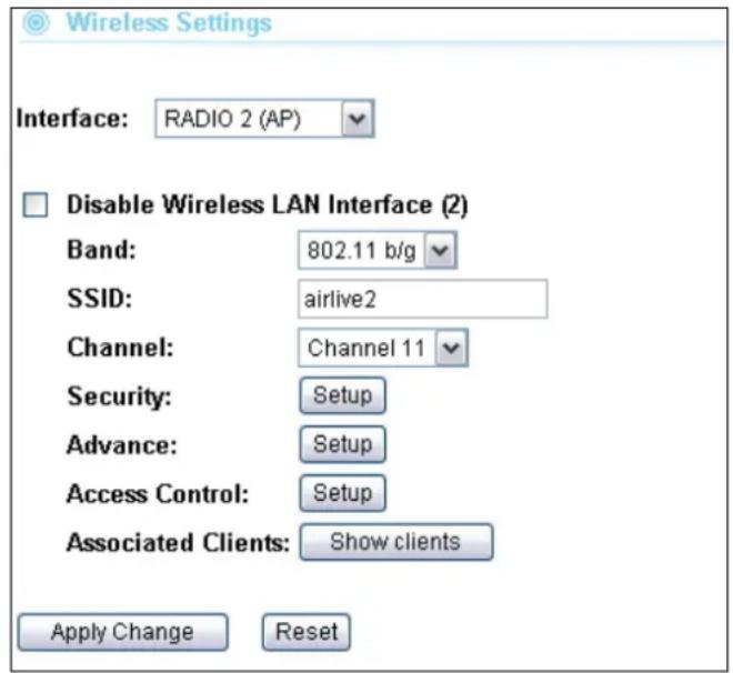 Wireless Settings Interface: RADIO 2 (AP) Disable Wireless LAN Interface (2) Band: 802.11 b/g SSID: airlive2 Channel: Channel 11 Security: Setup Advance: Setup Access Control: Setup Associated Clients: Show clients Apply Change Reset