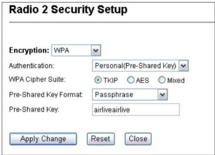 Radio 2 Security Setup Encryption: WPA Authentication: Personal(Pre-Shared Key) WPA Cipher Suite: TKIP AES Mixed Pre-Shared Key Format: Passphrase Pre-Shared Key: airliveairlive Apply Change Reset Close