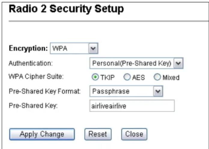 Radio 2 Security Setup Encryption: WPA Authentication: Personal(Pre-Shared Key) WPA Cipher Suite: TKIP AES Mixed Pre-Shared Key Format: Passphrase Pre-Shared Key: airliveairlive Apply Change Reset Close
