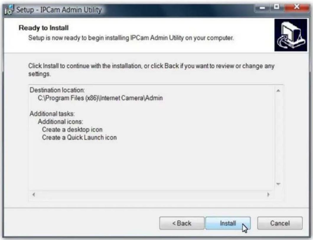 Setup - IPCam Admin Utility Ready to Install Setup is now ready to begin installing IPCam Admin Utility on your computer. Click Install to continue with the installation, or click Back if you want to review or change any settings. Destination location: C:\Program Files (x86)\Internet Camera\Admin Additional tasks: Additional icons: Create a desktop icon Create a Quick Launch icon < Back Install Cancel
