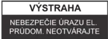 VÝSTRAHA NEBEZPEČIE ÚRAZU EL. PRÚDOM. NEOTVÁRAJTE