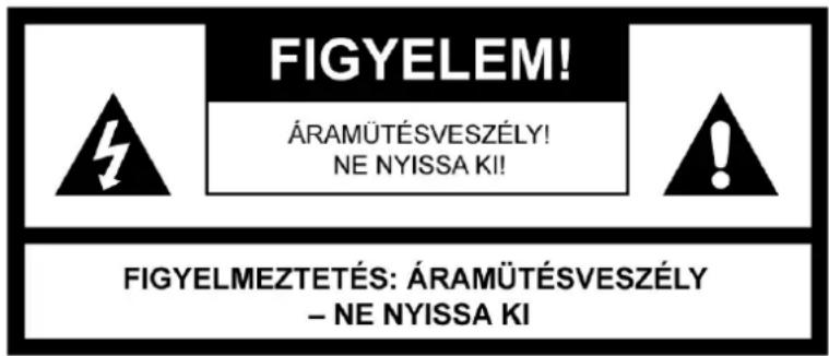 FIGYELEM! ÁRAMÜTÉSVESZÉLY! NE NYISSA KI! FIGYELMEZTETÉS: ÁRAMÜTÉSVESZÉLY – NE NYISSA KI
