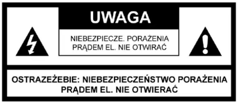 UWAGA NIEBEZPIECZE. PORAŻENIA PRĄDEM EL. NIE OTWIRAĆ OSTRAZEŻEBIE: NIEBEZPIECZEŃSTWO PORAŻENIA PRĄDEM EL. NIE OTWIERAĆ