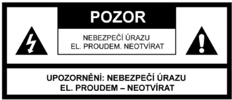 POZOR NEBEZPEČÍ ÚRAZU EL. PROUDEM. NEOTVÍRAT UPOZORNĚNÍ: NEBEZPEČÍ ÚRAZU EL. PROUDEM – NEOTVÍRAT