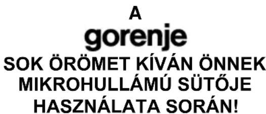A Gorenje sok örömet kíván Önnek mikrohullámú sütője használata során!