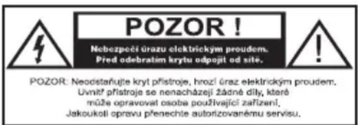 POZOR! Nebezpeči úrazu elektrickým proudem. Pred odebratim krytu odpojit od site. POZOR: Neodistaňujte kryt přístroje, hroží úraz elektrickým proudem. Uvnitř přístroje se nenacházejí žadně díly, které může opravovat osoba používající zařízení, Jakoukoli opravu přenechte autorizovanému servisu.