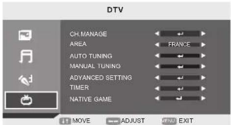 DTV CH.MANAGE AREA AUTO TUNING MANUAL TUNING ADVANCED SETTING TIMER NATIVE GAME MOVE ADJUST OPEN EXIT