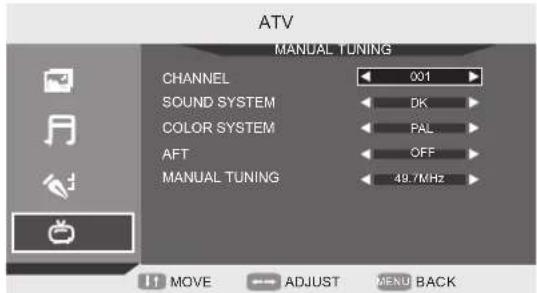 ATV MANUAL TUNING CHANNEL 001 SOUND SYSTEM DK COLOR SYSTEM PAL AFT OFF MANUAL TUNING 49.7MHz 11 MOVE ADJUST MENU BACK