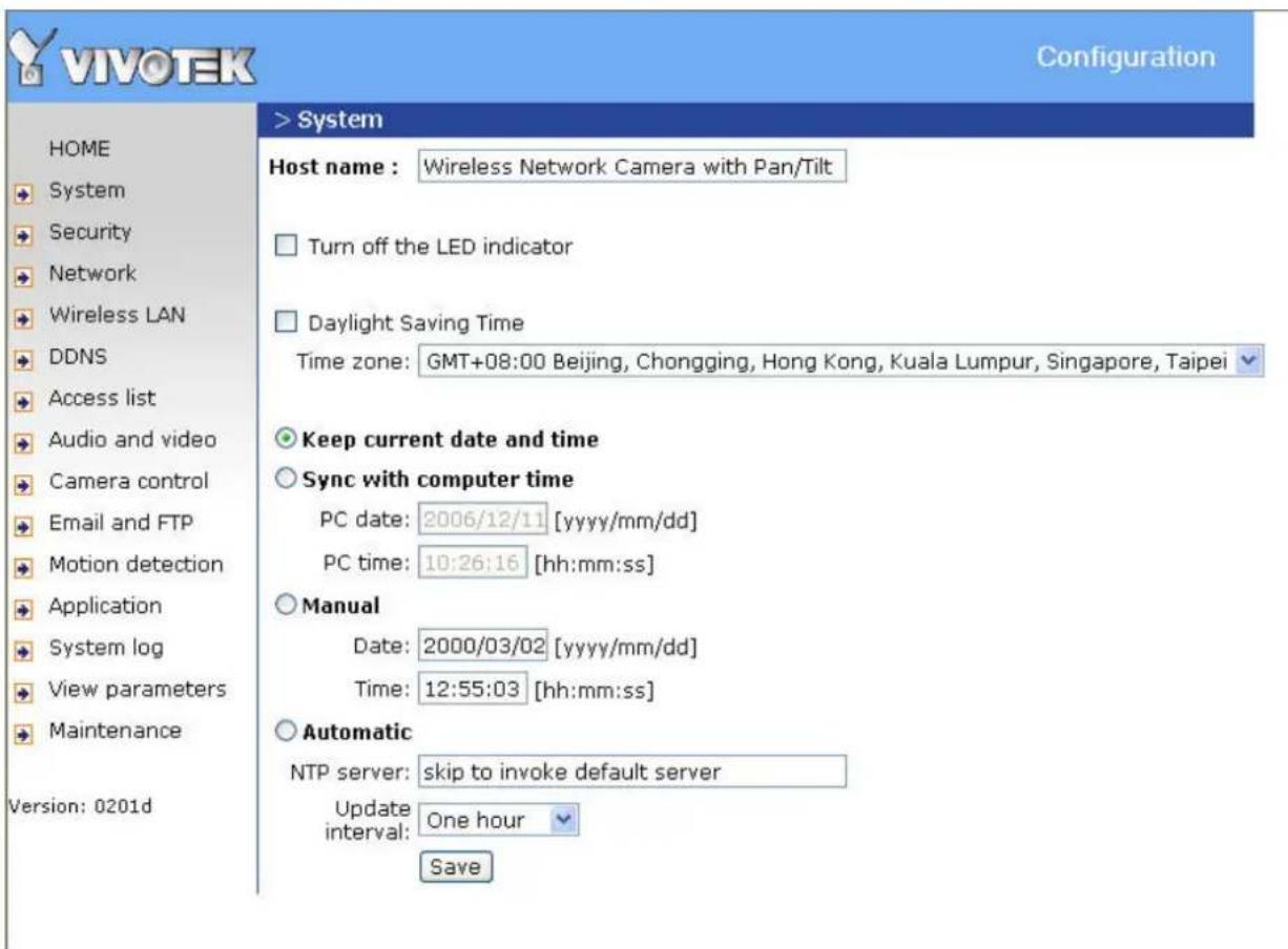 VIVOTEK Configuration > System Host name : Wireless Network Camera with Pan/Tilt Turn off the LED indicator Daylight Saving Time Time zone: GMT+08:00 Beijing, Chongging, Hong Kong, Kuala Lumpur, Singapore, Taipei Keep current date and time Sync with computer time PC date: 2006/12/11 [yyyy/mm/dd] PC time: 10:26:16 [hh:mm:ss] Manual Date: 2000/03/02 [yyyy/mm/dd] Time: 12:55:03 [hh:mm:ss] Automatic NTP server: skip to invoke default server Update interval: One hour Save Version: 0201d