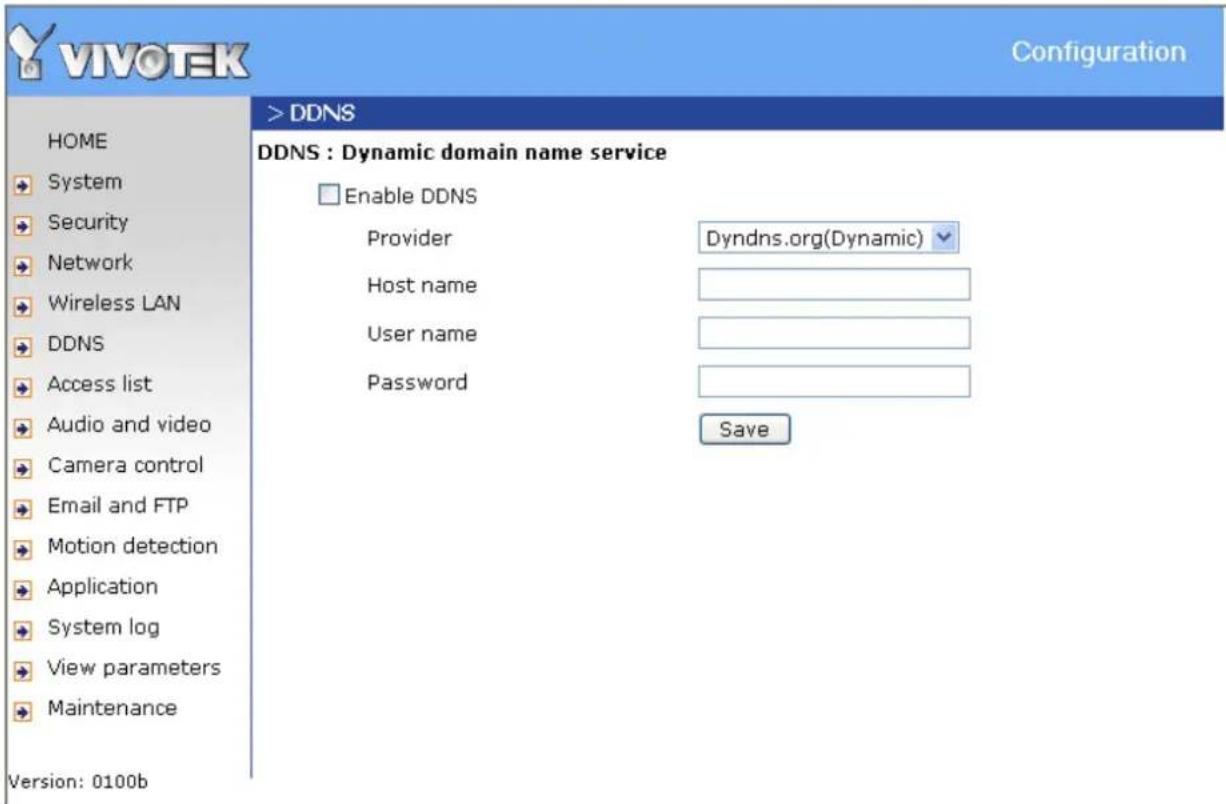 VIVOTEK Configuration HOME System Security Network Wireless LAN DDNS Access list Audio and video Camera control Email and FTP Motion detection Application System log View parameters Maintenance Version: 0100b > DDNS DDNS : Dynamic domain name service Enable DDNS Provider Dyndns.org(Dynamic) Host name User name Password Save