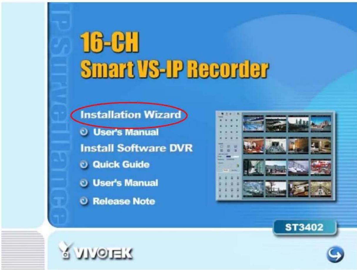 16-CH Smart VS-IP Recorder Installation Wizard User's Manual Install Software DVR Quick Guide User's Manual Release Note ST3402 VIVOTEK
