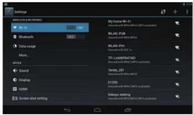 Settings AWEELDS & NETWORKS Wi-Fi 0 Bluetooth 0 Data usage More... Device Sound Display HDMI Screen shot setting My home Wi-Fi Scheduled with WTA/WPI2 (WPI2 available) WLAN- PUB Scheduled with WTA/WPI2 WLAN- PHI Scheduled with 800.1x TP-LinkWR641ND Scheduled with WTA/WPI2 (WPI2 available) Tenda_287 Scheduled with WTA/WPI2 ET250 Scheduled with WTA/WPI2 (WPI2 available) Arkoya-teating Scheduled with WTA/WPI2 (WPI2 available)