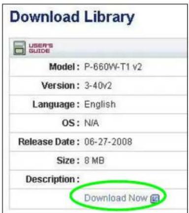 Download Library USER'S GUIDE Model: P-660W-T1 v2 Version: 3-40v2 Language: English OS: N/A Release Date: 06-27-2008 Size: 8 MB Description: Download Now
