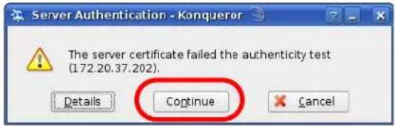 Server Authentication - Konqueror The server certificate failed the authenticity test (172.20.37.202). Details Continue Cancel