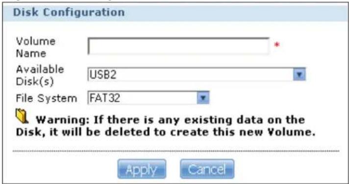 Disk Configuration Volume Name * Available Disk(s) USB2 File System FAT32 Warning: If there is any existing data on the Disk, it will be deleted to create this new Volume. Apply Cancel